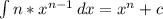 \int {n*x^{n-1}} \, dx = x^{n} + c