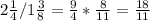 2 \frac{1}{4} / 1 \frac{3}{8}= \frac{9}{4}* \frac{8}{11} = \frac{18}{11}