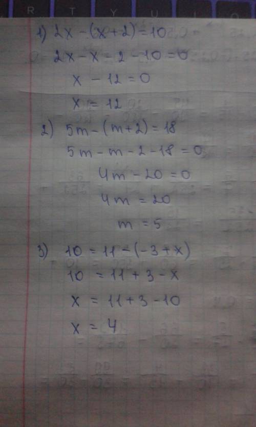 Решить уравнение! 1) 2x-(x+2)=10 2) 5m-(m+2)=18 3) 10=+x)