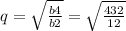 q= \sqrt \frac{b4}{b2}= \sqrt{ \frac{432}{12}