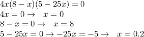 4x(8-x)(5-25x)=0 \\ 4x=0 \to \ \ x=0 \\ 8-x=0 \to \ \ x=8 \\ 5-25x=0 \to -25x=-5 \to \ \ x=0.2