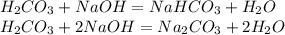 H _{2} CO _{3} +NaOH=NaHCO _{3} +H _{2} O \\ H _{2} CO _{3} +2NaOH=Na _{2} CO _{3} +2H _{2} O