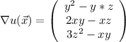 \nabla u(\vec{x}) = \left(\begin{array}{c} y^{2} - y*z\\ 2xy - xz \\ 3z^{2}-xy \end{array}\right)