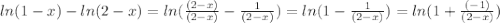 {ln(1-x)-ln(2-x) = ln(\frac{(2-x)}{(2-x)}-\frac{1}{(2-x)})=ln(1-\frac{1}{(2-x)}) = ln(1+\frac{(-1)}{(2-x)})