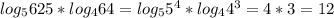 log_{5} 625* log_{4} 64= log_{5} 5^{4} * log_{4} 4^{3} =4*3=12 \\