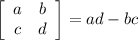 \left[\begin{array}{ccc}a&b\\c&d\end{array}\right] =ad-bc