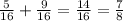 \frac{5}{16} + \frac{9}{16} = \frac{14}{16} = \frac{7}{8}