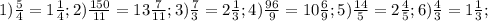 1) \frac{5}{4} =1 \frac{1}{4}; 2) \frac{150}{11}=13 \frac{7}{11};3) \frac{7}{3}=2 \frac{1}{3};4) \frac{96}{9}=10 \frac{6}{9};5) \frac{14}{5}=2 \frac{4}{5};6) \frac{4}{3}=1 \frac{1}{3};