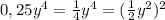 0,25 y^{4} = \frac{1}{4} y^{4} = ( \frac{1}{2} y^{2}) ^{2}