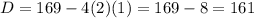 D=169-4(2)(1) = 169 - 8 = 161