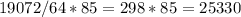 19072/ 64 * 85 = 298* 85 = 25330