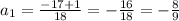 a_1= \frac{-17+1}{18} = - \frac{16}{18} = - \frac{8}{9}