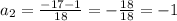 a_2= \frac{-17-1}{18} = - \frac{18}{18} = -1