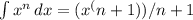 \int\limits {x^n} \, dx=(x^(n+1))/n+1