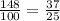 \frac{148}{100} = \frac{37}{25}