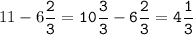 11-6\tt\displaystyle\frac{2}{3}=10\frac{3}{3}-6\frac{2}{3}=4\frac{1}{3}