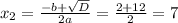 x_{2}= \frac{-b+\sqrt{D}}{2a}= \frac{2+12}{2}=7