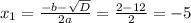 x_{1}= \frac{-b-\sqrt{D}}{2a}= \frac{2-12}{2}=-5