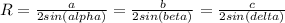 R = \frac{a}{2sin(alpha)} = \frac{b}{2sin(beta)} = \frac{c}{2sin(delta)}