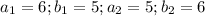 a_{1}=6; b_{1}=5; a_{2}=5; b_{2}=6