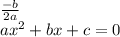 \frac{-b}{2a} \\&#10;ax^2+bx+c=0 \\&#10;