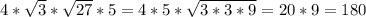 4 * \sqrt{3}* \sqrt{27} *5=4 * 5 * \sqrt{3 * 3 * 9} = 20 * 9 = 180