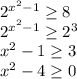 2^{x^2-1} \geq 8 \\&#10;2^{x^2-1} \geq 2^3 \\&#10;x^2-1 \geq 3 \\&#10;x^2-4 \geq 0