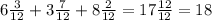 6 \frac{3}{12} + 3 \frac{7}{12} + 8 \frac{2}{12} = 17 \frac{12}{12} = 18