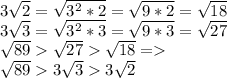 3\sqrt{2}=\sqrt{3^2*2}=\sqrt{9*2}=\sqrt{18} \\ 3\sqrt{3}=\sqrt{3^2*3}=\sqrt{9*3}=\sqrt{27} \\ \sqrt{89}\sqrt{27}\sqrt{18} = \\ \sqrt{89} 3\sqrt{3} 3\sqrt{2}