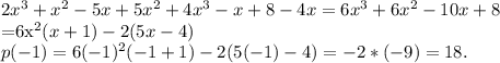 2x^3+x^2-5x+5x^2+4x^3-x+8-4x = 6x^3+6x^2-10x+8&#10;&#10;=6x^2(x+1)-2(5x-4) \\ p(-1)=6(-1)^2(-1+1)-2(5(-1)-4)=-2*(-9)=18.