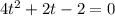 4t^2 + 2t -2 = 0