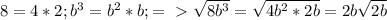 8=4*2; b^{3}= b^{2}*b; =\ \textgreater \ \sqrt{8 b^{3} }= \sqrt{4 b^{2}*2b }=2b \sqrt{2b}