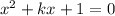 x^2+kx+1=0