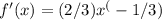 f'(x) = (2/3)x^(-1/3)