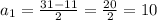 a_1 = \frac{ 31 - 11 }{2} = \frac{20}{2} = 10