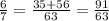 \frac{6}{7}=\frac{35+56}{63} = \frac{91}{63}