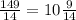 \frac{149}{14} = 10 \frac{9}{14}