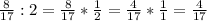 \frac{8}{17}:2= \frac{8}{17} * \frac{1}{2}= \frac{4}{17}* \frac{1}{1}= \frac{4}{17}