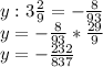 y: 3\frac{2}{9} =- \frac{8}{93} \\ y= -\frac{8}{93} * \frac{29}{9} \\ y= -\frac{232}{837}