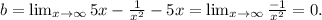 b= \lim_{x \to \infty} 5x- \frac{1}{x^2} -5x= \lim_{x \to \infty} \frac{-1}{x^2} =0.