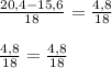 \frac{20,4 -15,6}{18} = \frac{4,8}{18} \\ \\ \frac{4,8}{18} = \frac{4,8}{18} &#10;