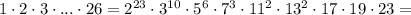 1\cdot 2\cdot 3\cdot ...\cdot 26=2^{23}\cdot3^{10}\cdot 5^6\cdot 7^3\cdot11^2\cdot 13^2\cdot17\cdot19\cdot 23=