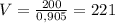 V= \frac{200}{0,905} = 221