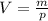 V= \frac{m}{p}