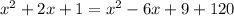 x^{2} +2x+1= x^{2} -6x+9+120