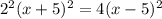 2^{2}(x+5)^{2}=4(x-5)^{2}