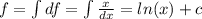 f= \int df = \int \frac{x}{dx} = ln(x)+c