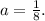 a= \frac{1}{8}.