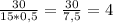 \frac{30}{15*0,5} = \frac{30}{7,5} = 4