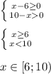 \left \{ {{x-6\geq0} \atop {10-x0}} \right.\\ \\\left \{ {{x\geq6}\atop {x